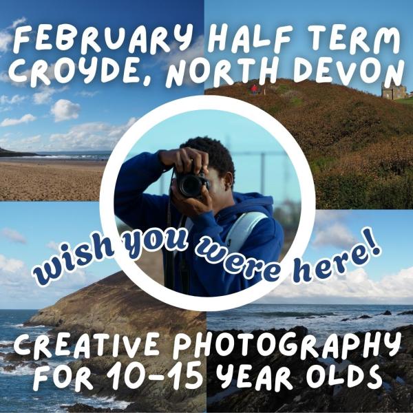 Wish You Were Here! FREE Creative Photography project for 10-15 y/o - Croyde - February Half T