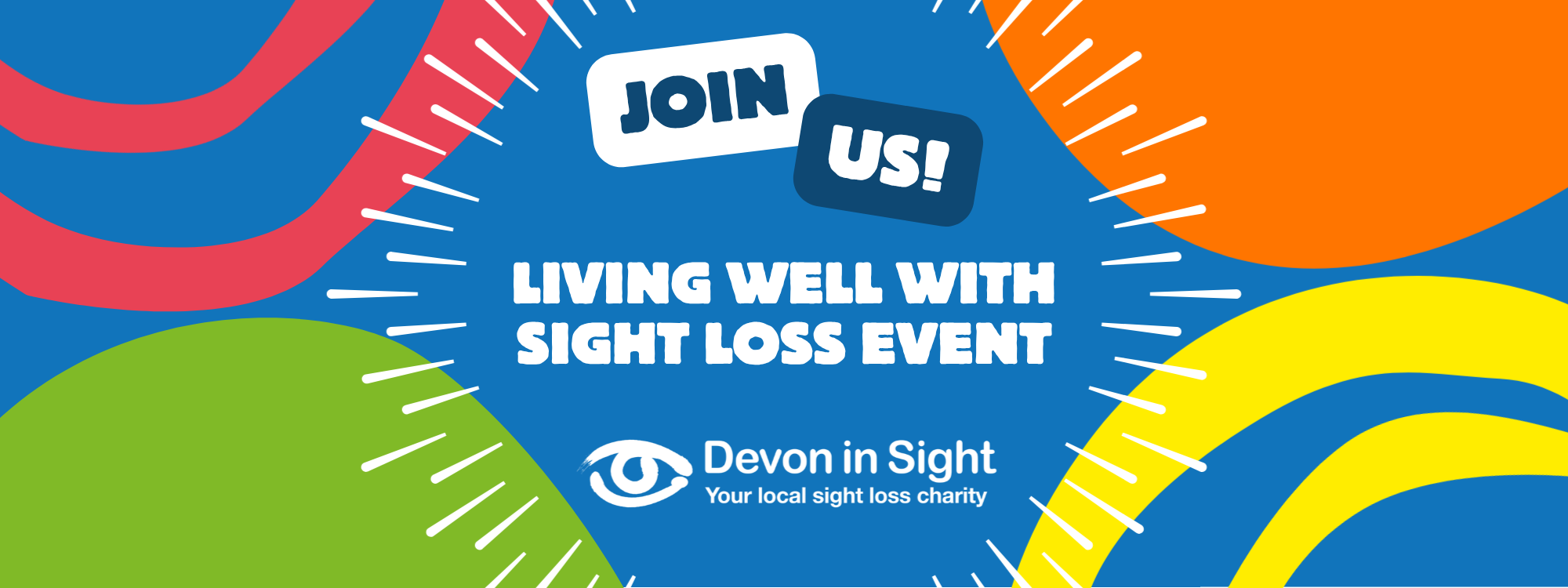 Vibrant event graphic with a blue center surrounded by bright abstract shapes in pink, orange, yellow, and green. White text inside two speech-bubble shapes reads "JOIN US!" above the main bold white text "LIVING WELL WITH SIGHT LOSS EVENT." At the bottom is the Devon in Sight logo featuring an eye symbol and the tagline "Your local sight loss charity."